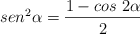 sen^2 \alpha = \frac{1-cos\ 2\alpha}{2}