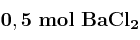 \bf 0,5\ mol\ BaCl_2