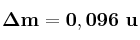 \bf \Delta m = 0,096\ u