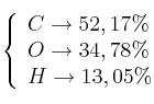\left\{
\begin{array}{l}
C \to 52,17\% \\
O \to 34,78\% \\
H \to 13,05\%
\end{array}
\right. \left\{
\begin{array}{l}
C \to 52,17\% \\
O \to 34,78\% \\
H \to 13,05\%
\end{array}
\right.