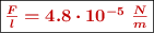 \fbox{\color[RGB]{192,0,0}{\bm{\textstyle{F\over l} = 4.8\cdot 10^{-5}\ \frac{N}{m}}}}