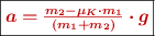 \fbox{\color[RGB]{192,0,0}{\bm{a = \frac{m_2 - \mu_K\cdot m_1}{(m_1 + m_2)}\cdot g}}}