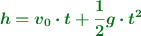 \color[RGB]{2,112,20}{\bm{h = v_0\cdot t + \frac{1}{2}g\cdot t^2}}