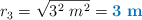 r_3 = \sqrt{3^2\ m^2} = \color[RGB]{0,112,192}{\bf 3\ m}