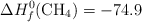 \Delta H_f^0(\ce{CH4}) = -74.9