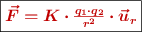 \fbox{\color[RGB]{192,0,0}{\bm{\vec{F} = K\cdot \frac {q_1\cdot q_2}{r^2}\cdot \vec u_r}}}
