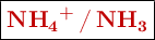 \fbox{\color[RGB]{192,0,0}{\textbf{\ce{NH4^+ / NH3}}}}