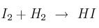 I_2 + H_2\ \to\ HI