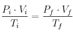 \frac{P_i\cdot V_i}{T_i} = \frac{P_f\cdot V_f}{T_f}