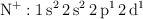 \ce{N+}: \ce{1s^2 2s^2 2p^1 2d^1}