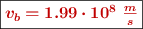 \fbox{\color[RGB]{192,0,0}{\bm{v_b = 1.99\cdot 10^8\ \frac{m}{s}}}}