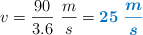 v = \frac{90}{3.6}\ \frac{m}{s} = \color[RGB]{0,112,192}{\bm{25\ \frac{m}{s}}}