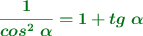 \color[RGB]{2,112,20}{\bm{\frac{1}{cos^2\ \alpha} = 1 + tg\ \alpha}}