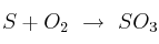 S + O_2\ \to\ SO_3