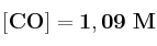 \bf [CO] = 1,09\ M
