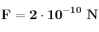 \bf F = 2\cdot 10^{-10}\ N