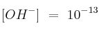 [OH^-]\ =\ 10^{-13}