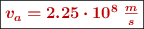 \fbox{\color[RGB]{192,0,0}{\bm{v_a = 2.25\cdot 10^8\ \frac{m}{s}}}}