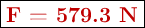 \fbox{\color[RGB]{192,0,0}{\bf F = 579.3\ N}}