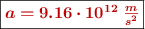 \fbox{\color[RGB]{192,0,0}{\bm{a = 9.16\cdot 10^{12}\ \frac{m}{s^2}}}}