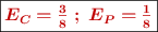 \fbox{\color[RGB]{192,0,0}{\bm{E_C = \frac{3}{8}\ ;\ E_P = \frac{1}{8}}}}