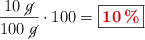 \frac{10\ \cancel{g}}{100\ \cancel{g}}\cdot 100 = \fbox{\color[RGB]{192,0,0}{\bf 10\%}}
