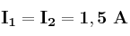 \bf I_1 = I_2 = 1,5\ A
