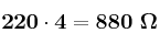 \bf 220\cdot 4 = 880\ \Omega