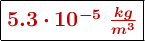 \fbox{\color[RGB]{192,0,0}{\bm{5.3\cdot 10^{-5}\ \frac{kg}{m^3}}}}