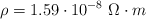 \rho = 1.59\cdot 10^{-8}\ \Omega\cdot m