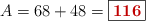 A = 68 + 48 = \fbox{\color[RGB]{192,0,0}{\bf 116}}
