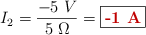 I_2 = \frac{-5\ V}{5\ \Omega} = \fbox{\color[RGB]{192,0,0}{\bf -1\ A}}