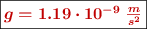 \fbox{\color[RGB]{192,0,0}{\bm{g = 1.19\cdot 10^{-9}\ \frac{m}{s^2}}}}