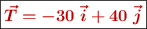 \fbox{\color[RGB]{192,0,0}{\bm{\vec T = -30\ \vec i + 40\ \vec j}}}