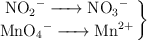 \left \ce{NO2^- -> NO3^-} \atop \ce{MnO4^- -> Mn^{2+}} \right \}