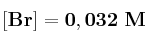 \bf [Br] = 0,032\ M