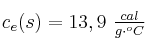 c_e(s) = 13,9\ \textstyle{cal\over{g\cdot ^oC}}