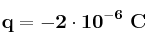 \bf q = - 2\cdot 10^{-6}\ C