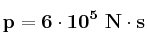 \bf p = 6\cdot 10^5\ N\cdot s
