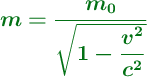 \color[RGB]{2,112,20}{\bm{m  = \frac{m_0}{\sqrt{1 - \dfrac{v^2}{c^2}}}}}