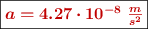 \fbox{\color[RGB]{192,0,0}{\bm{a = 4.27\cdot 10^{-8}\ \frac{m}{s^2}}}}