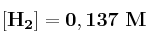 \bf [H_2] = 0,137\ M