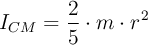 I_{CM} = \frac{2}{5}\cdot m\cdot r^2