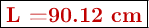 \fbox{\color[RGB]{192,0,0}{\bf L =90.12\ cm}}