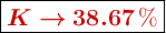 \fbox{\color[RGB]{192,0,0}{\bm{K \to 38.67\ \%}}}