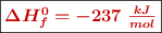 \fbox{\color[RGB]{192,0,0}{\bm{\Delta H_f^0 = -237\ \frac{kJ}{mol}}}}