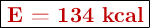 \fbox{\color[RGB]{192,0,0}{\bf E  = 134\ kcal}}