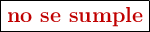 \fbox{\color[RGB]{192,0,0}{\textbf{no se sumple}}}