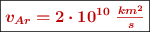\fbox{\color[RGB]{192,0,0}{\bm{v_{Ar} = 2\cdot 10^{10}\ \frac{km^2}{s}}}}