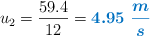 u_2 = \frac{59.4}{12} = \color[RGB]{0,112,192}{\bm{4.95\ \frac{m}{s}}}